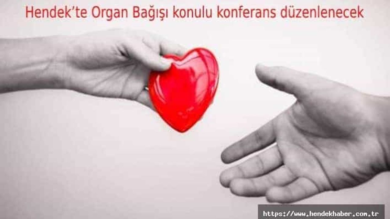 Hendek’te Organ Bağışı konulu konferans düzenlenecek