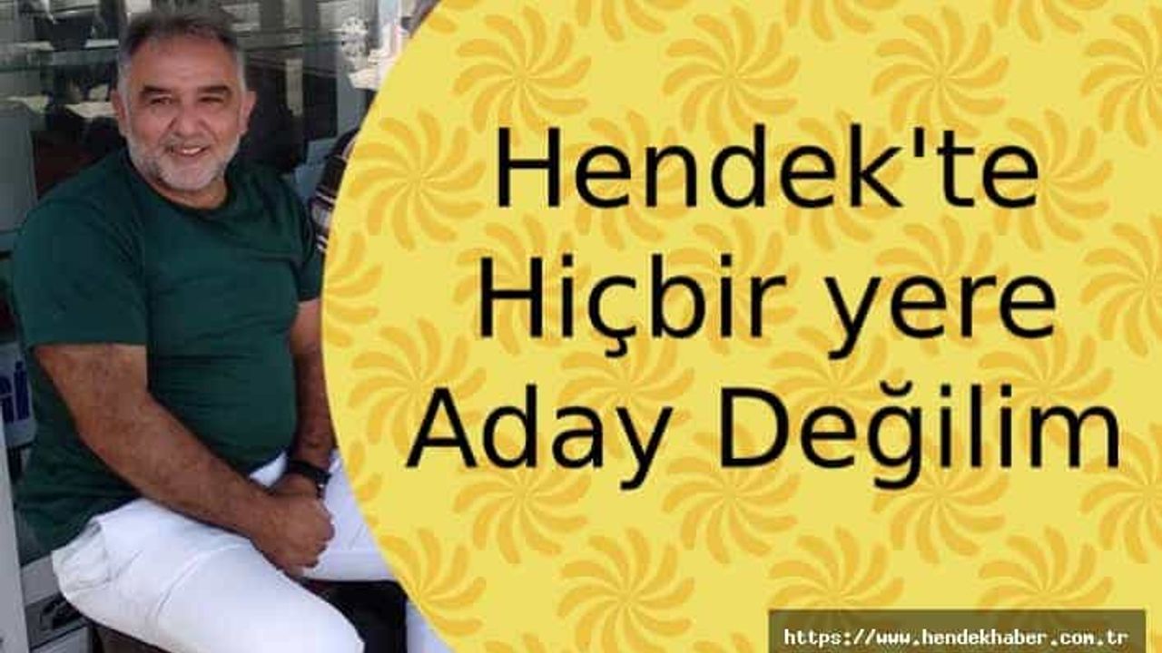 Hendek'te "Hiçbir yere Aday Değilim"