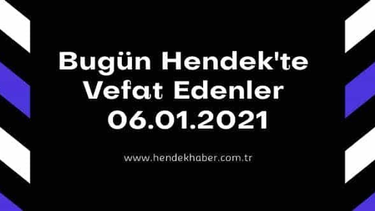 Bugün Hendek'te Vefat Edenler 06 - 01 - 2021