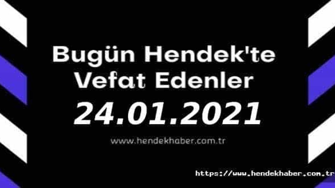 Bugün Hendek'te Vefat Edenler 24 - 01 - 2021