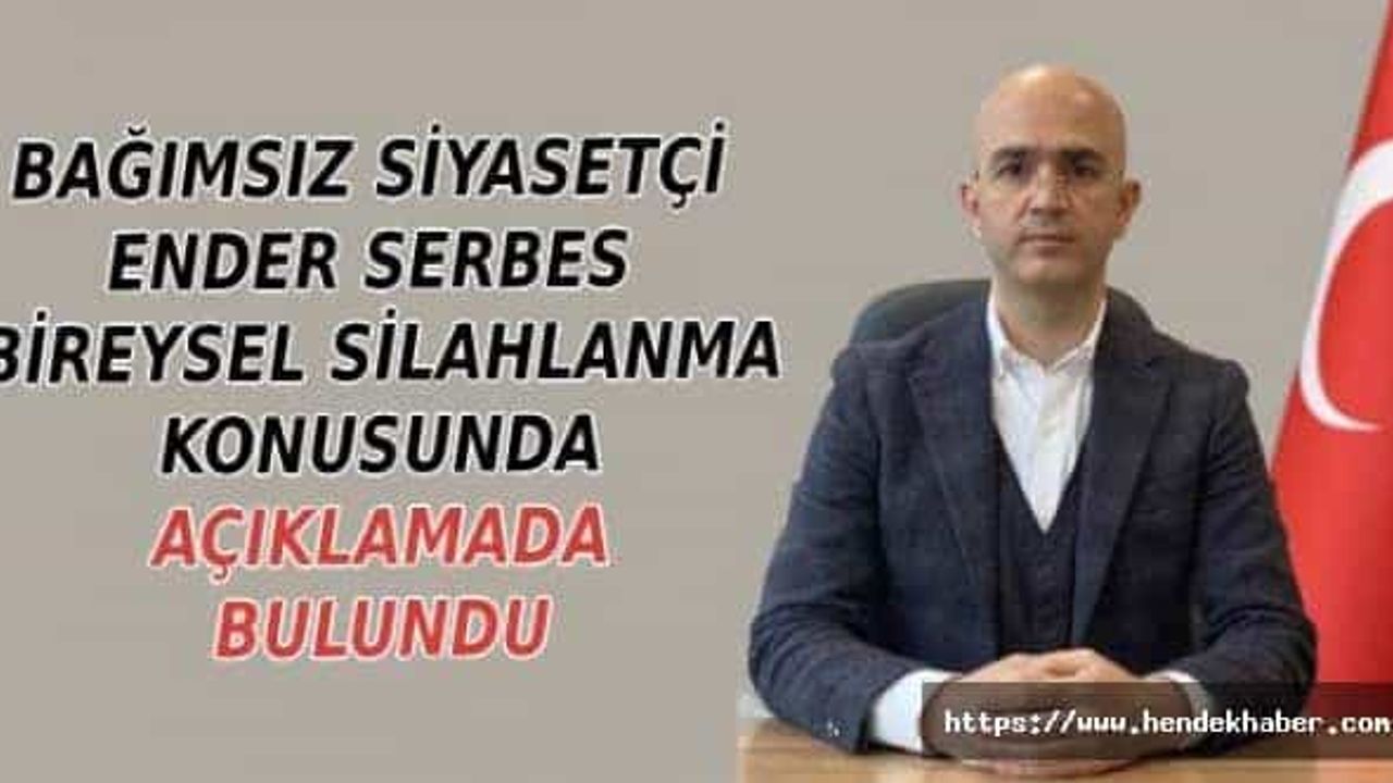 Bağımsız Siyasetçi Serbes: "Bireysel silahlanma hayatları karartıyor"