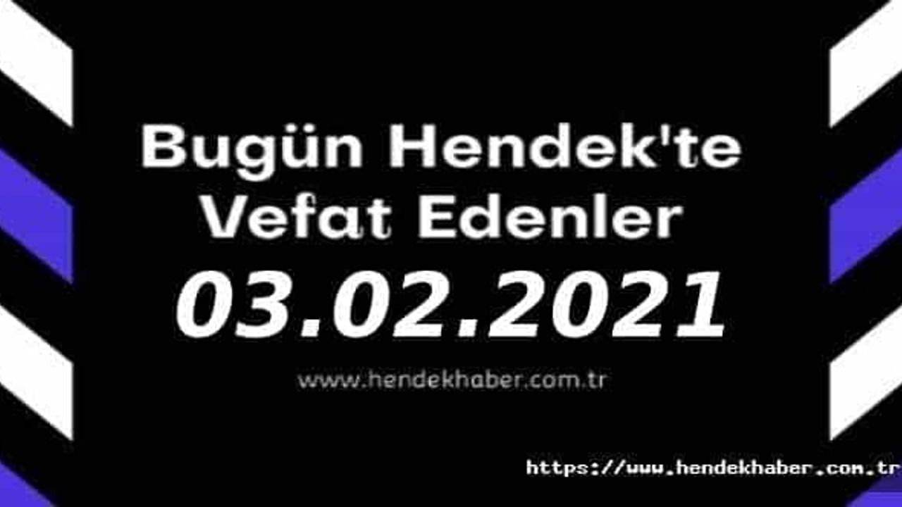 Bugün Hendek'te Vefat Edenler 03 - 02 - 2021