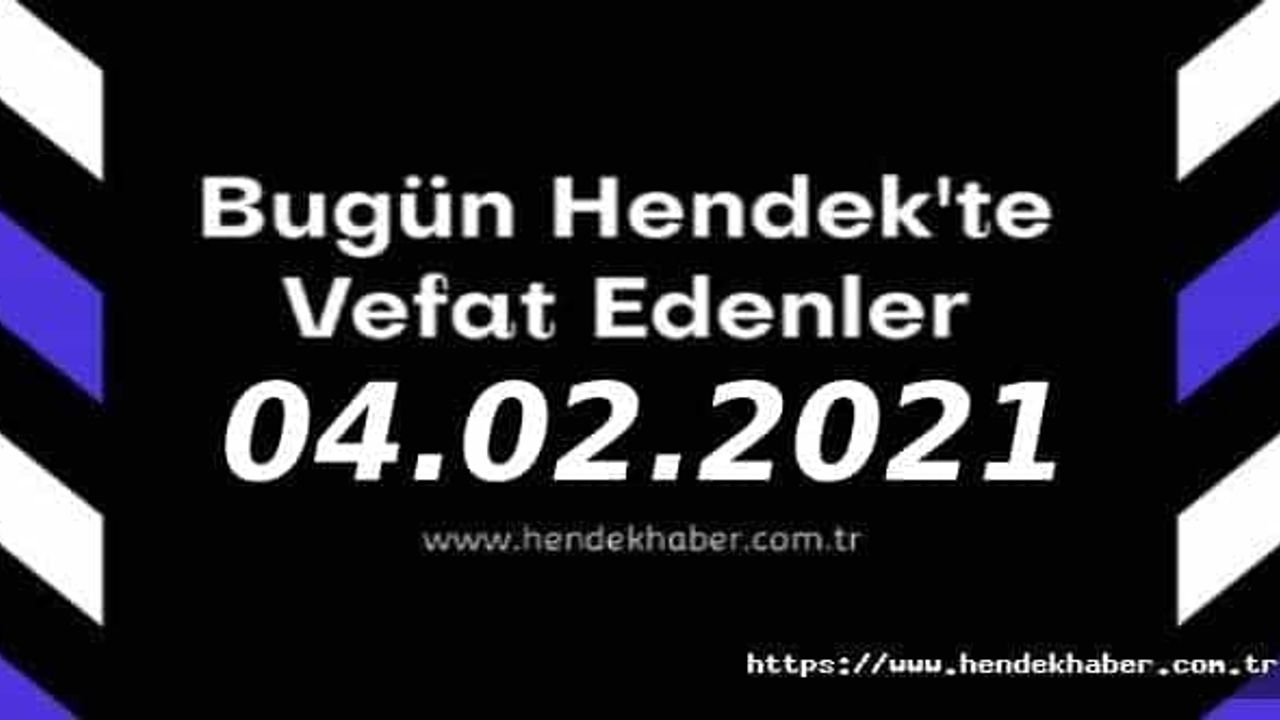 Bugün Hendek'te Vefat Edenler 04 - 02 - 2021