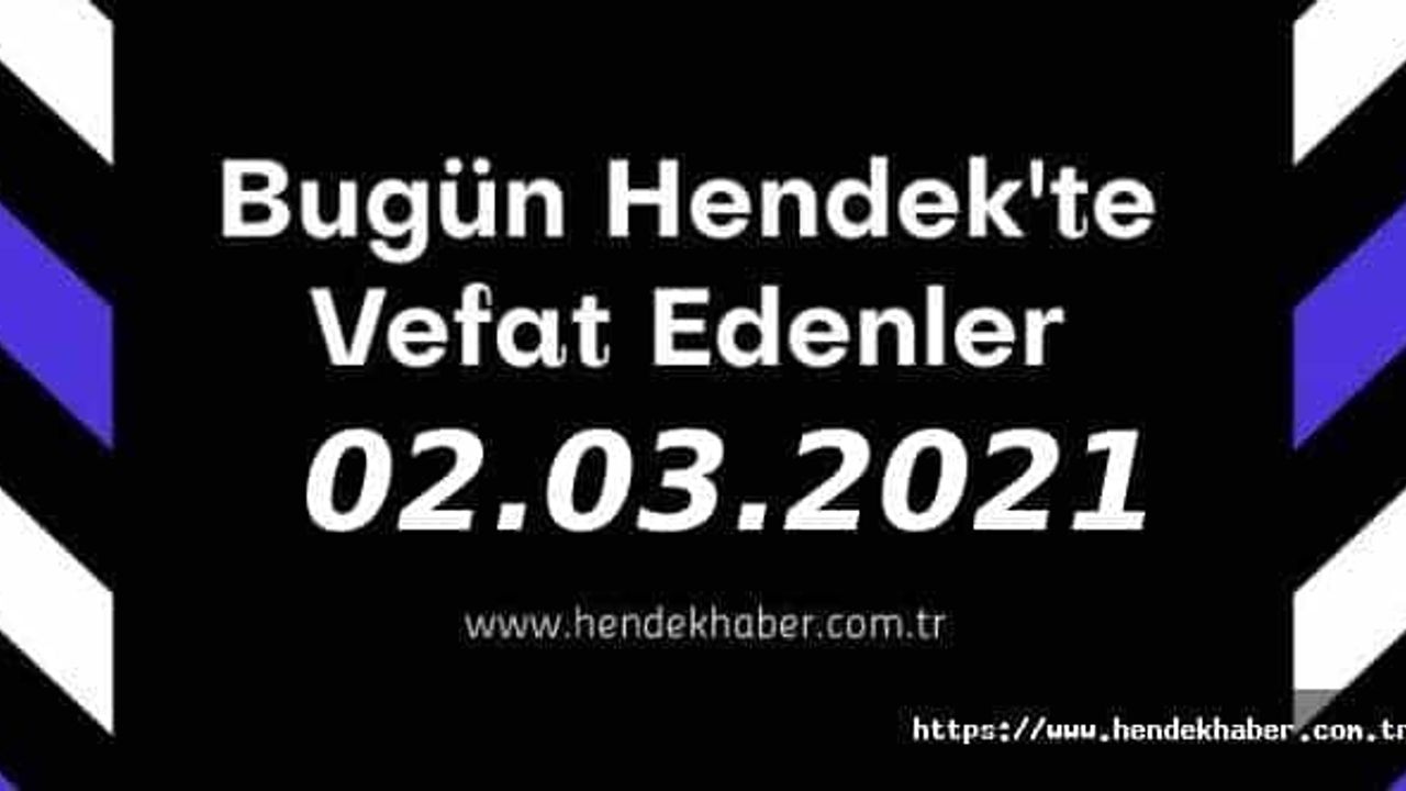 Bugün Hendek'te Vefat Edenler  02 - 03 - 2021