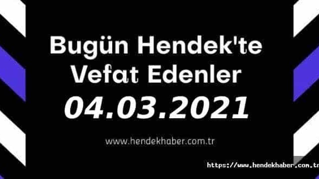 Bugün Hendek'te Vefat Edenler  04 - 03 - 2021