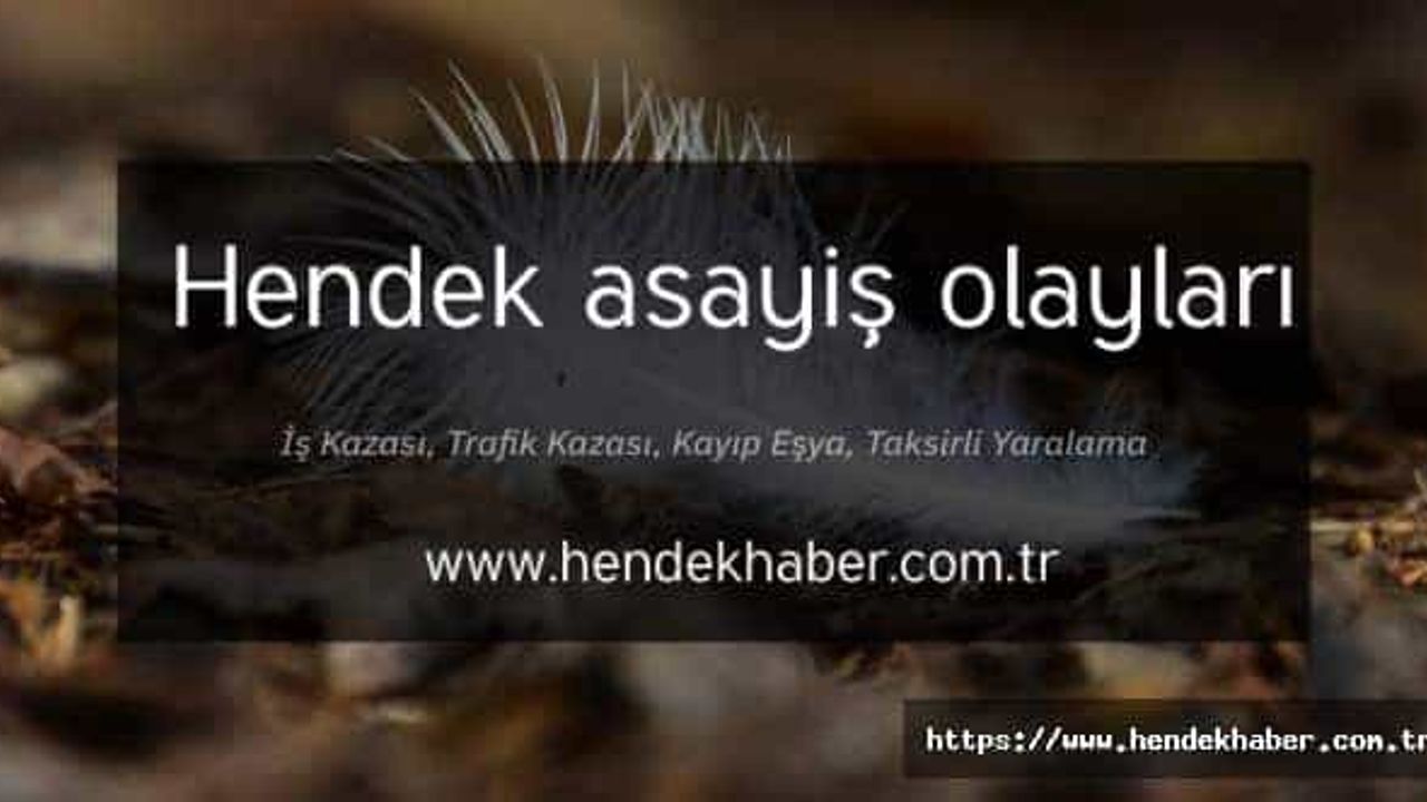 Hendek de meydana gelen asayiş olayları