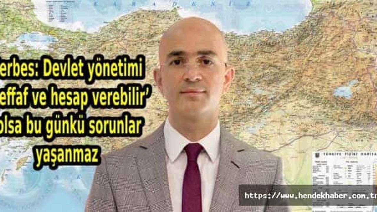 Serbes: Devlet yönetimi ‘şeffaf ve hesap verebilir’ olsa bu günkü sorunlar yaşanmaz