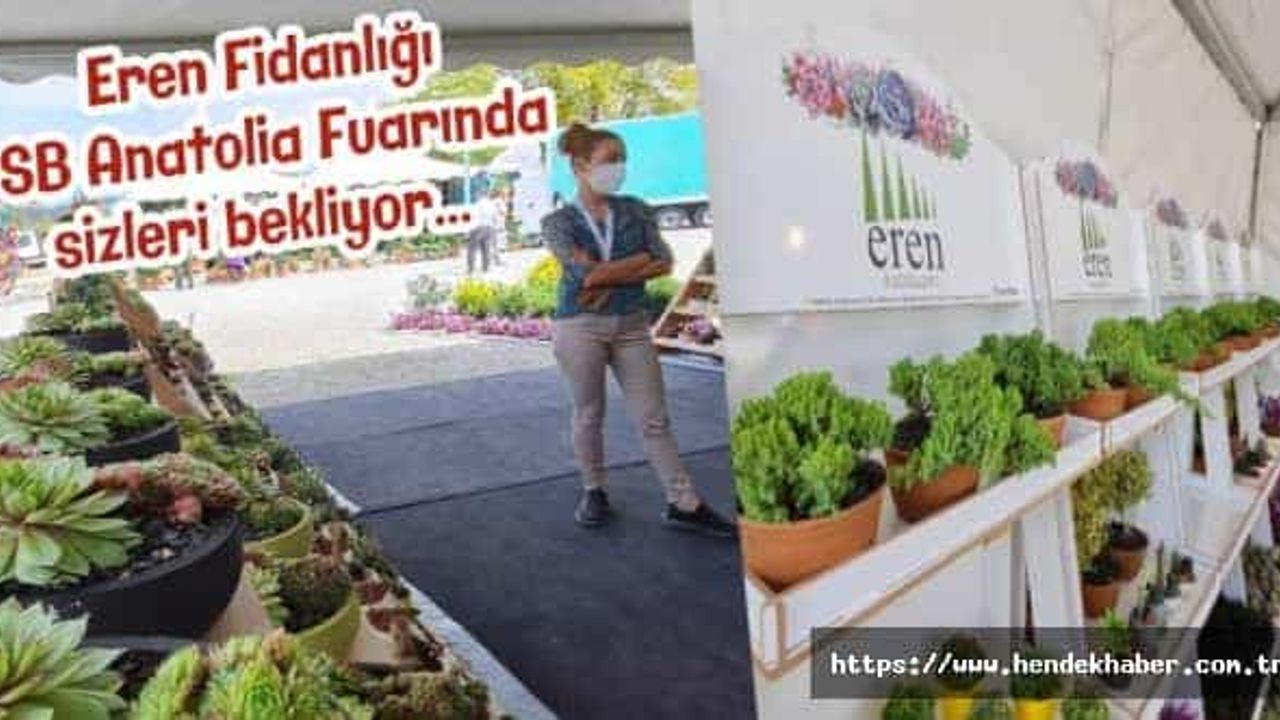Eren Fidanlığı PSB Anatolia Fuarında sizleri bekliyor…