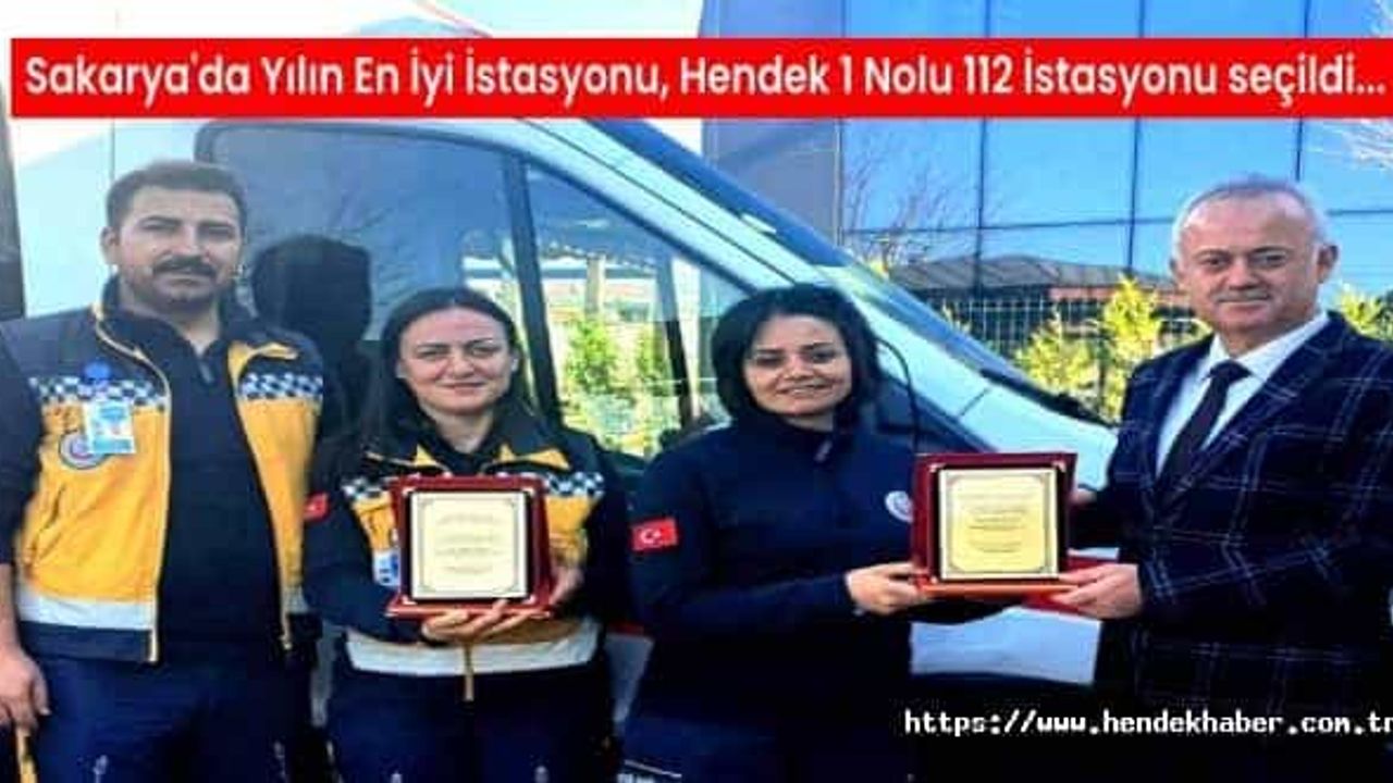 Sakarya'da Yılın En İyi İstasyonu, Hendek 1 Nolu 112 İstasyonu seçildi...