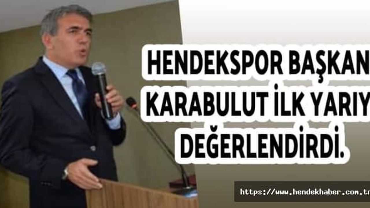 Hendekspor Başkanı Karabulut İlk Yarıyı Değerlendirdi.