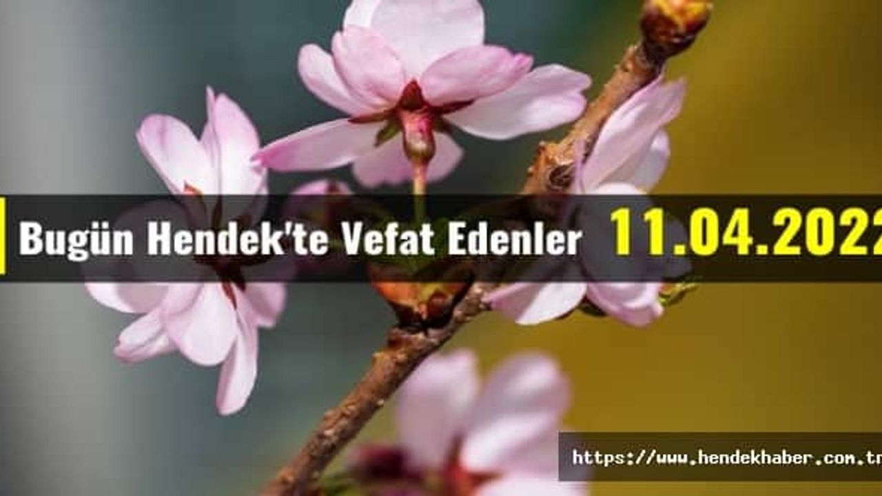 Bugün Hendek'te Vefat Edenler  11 - 05 - 2022