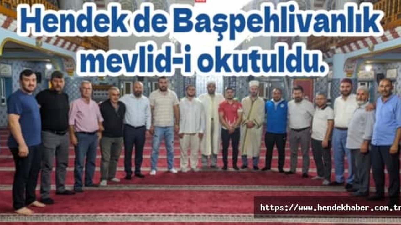 Başpehlivanlık mevlid-i okutuldu.