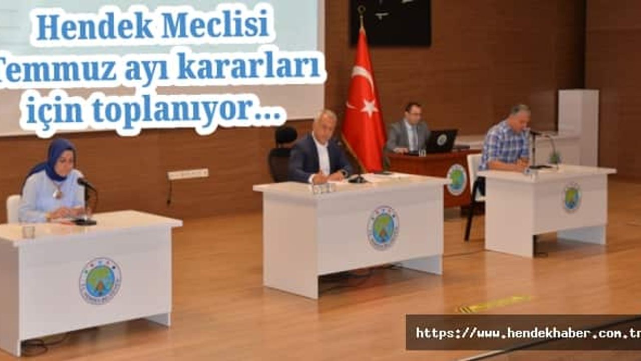 Hendek Meclisi Temmuz ayı kararları için toplanıyor...