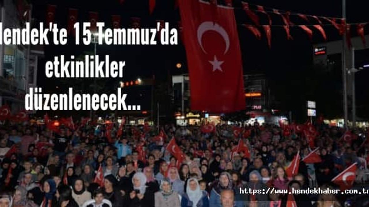 Hendek'te 15 Temmuz'da etkinlikler düzenlenecek...