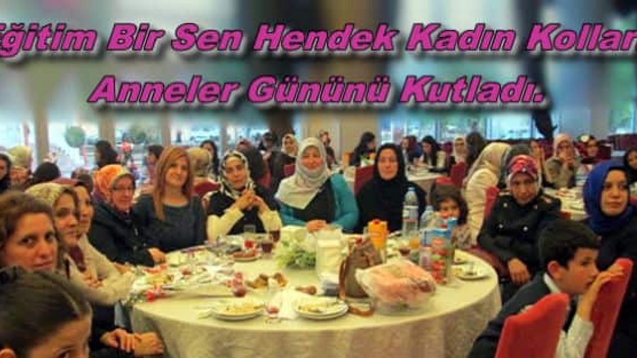 Eğitim Bir Sen Hendek Kadın Kolları Anneler Gününü Kutladı. 
