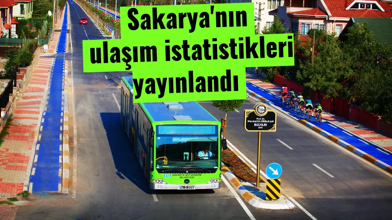 Sakarya'nın ulaşım istatistikleri yayınlandı.