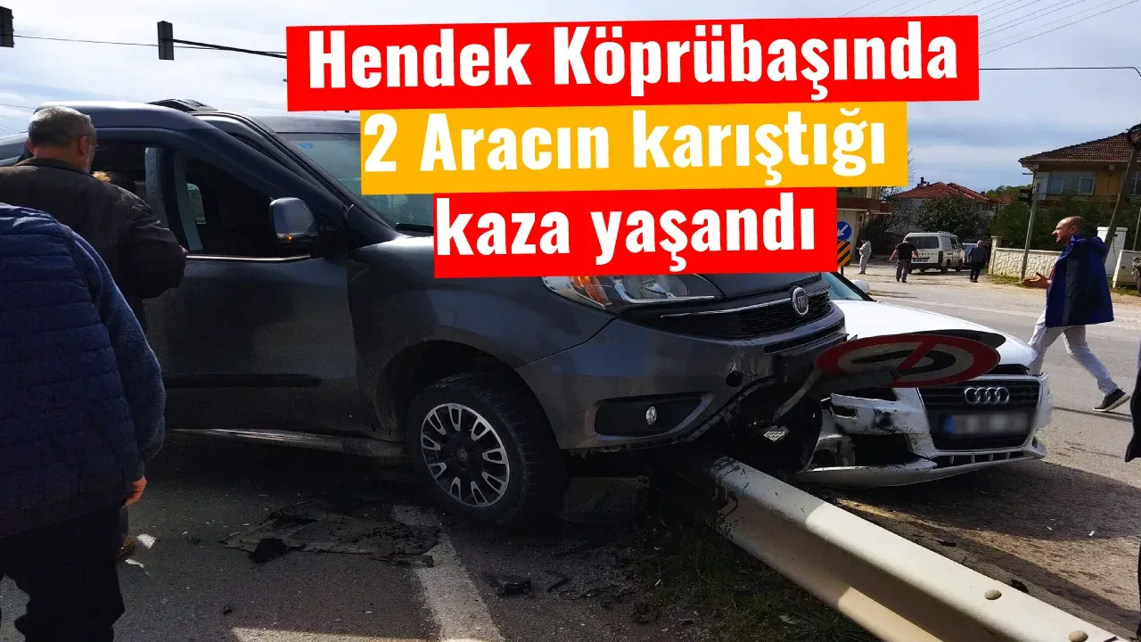 Hendek Köprübaşında 2 Aracın karıştığı kaza yaşandı