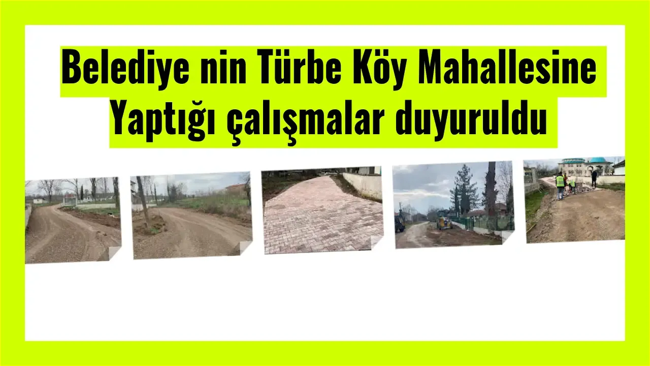 Belediye nin Türbe Köy Mahallesine Yaptığı çalışmalar duyuruldu