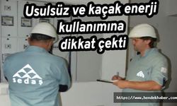 Usulsüz ve kaçak enerji kullanımına dikkat çekti