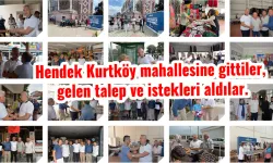 Hendek Kurtköy mahallesine gittiler, gelen talep ve istekleri aldılar.