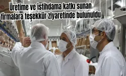 Üretime ve istihdama katkı sunan firmalara teşekkür ziyaretinde bulunuldu