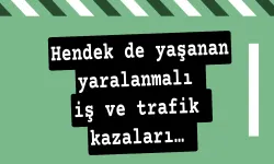 Hendek de yaşanan yaralanmalı iş ve trafik kazaları…