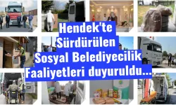 Hendek'te Sürdürülen Sosyal Belediyecilik Faaliyetleri duyuruldu...
