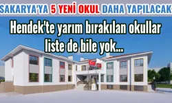 Hendek’te yarım bırakılan okullar liste de bile yok…