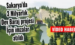 Sakarya'da 3 milyarlık Dev Baraj projesi İçin imzalar atıldı