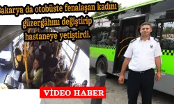 Sakarya da otobüste fenalaşan kadını güzergâhını değiştirip hastaneye yetiştirdi.