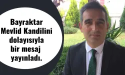 Bayraktar Mevlid Kandilini dolayısıyla bir mesaj yayınladı.