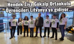Hendek Ziya Gökalp Ortaokulu Öğrencileri Litvanya'ya gidiyor