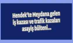 Hendek’te Meydana gelen  iş kazası ve trafik kazaları  asayiş bülteni…