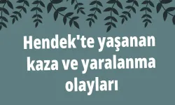 Hendek'te yaşanan kaza ve yaralanma olayları