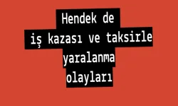 Hendek de iş kazası ve taksirle yaralanma olayları