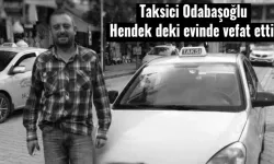 Taksici Odabaşoğlu Hendek deki evinde vefat etti