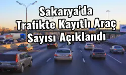 Sakarya'da Trafikte Kayıtlı Araç Sayısı Açıklandı