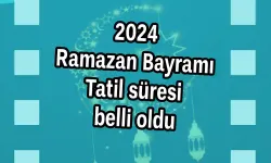 2024 Ramazan Bayramı Tatil süresi belli oldu
