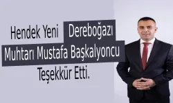 Hendek Yeni Dereboğazı Muhtarı Mustafa Başkalyoncu Teşekkür Etti