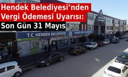 Hendek Belediyesi’nden Vergi Ödemesi Uyarısı: Son Gün 31 Mayıs