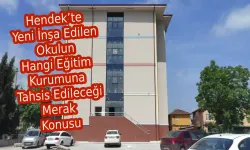 Hendek’te Yeni İnşa Edilen Okulun Hangi Eğitim Kurumuna Tahsis Edileceği Merak Konusu