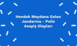 Hendek Meydana Gelen Jandarma - Polis Asayiş Olayları