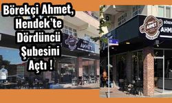 Börekçi Ahmet, Hendek’te Dördüncü Şubesini Açtı !