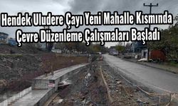 Hendek Uludere Çayı Yeni Mahalle Kısmında Çevre Düzenleme Çalışmaları Başladı