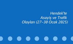 Hendek'te Asayiş ve Trafik Olayları ( 27-30 Ocak 2025 )