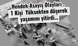 Hendek Asayiş Olayları , 1 Kişi Yüksekten düşerek yaşamını yitirdi...