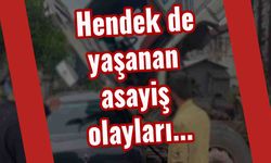 Hendek de yaşanan  asayiş olayları...