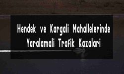 Hendek ve Kargalı Mahallelerinde Yaralamalı Trafik Kazaları