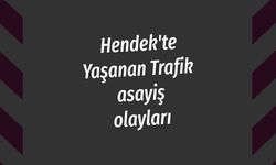 Hendek'te Yaşanan Trafik asayiş olayları