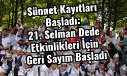 Sünnet Kayıtları Başladı: 21. Selman Dede Etkinlikleri İçin Geri Sayım Başladı